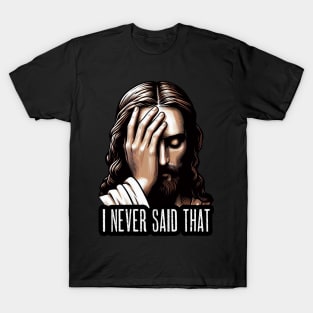 I NEVER SAID THAT meme Jesus Christ T-Shirt